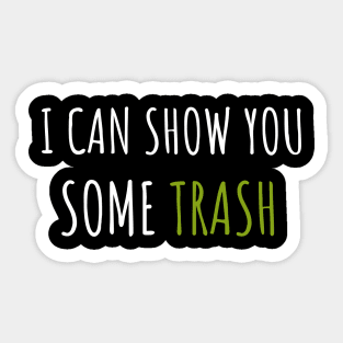 I Can Show You Some Trash Sticker